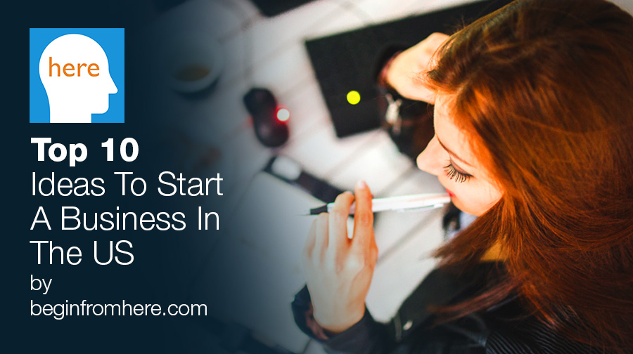 Top 10 Ideas To Start A Business In The US