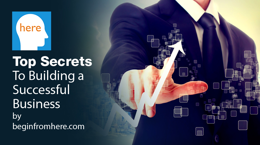 Top Secrets To Building a Successful Business