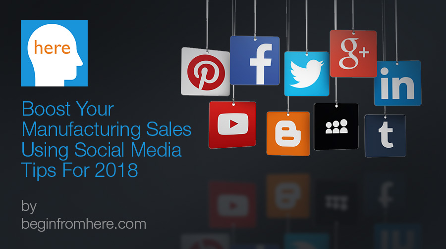 Boost Your Manufacturing Sales Using Social Media Tips For 2018