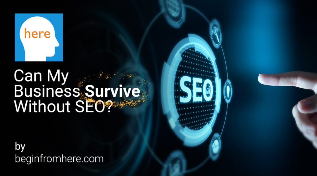 Can My Business Survive Without SEO? A Complete Guide For The First-Time Entrepreneur
